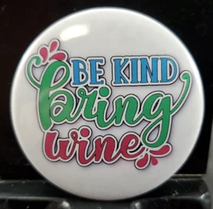 2¼" Round Pinback Pin Funny Humor Christmas Theme BE KIND BRING WINE * FREE SHIP - Picture 1 of 2