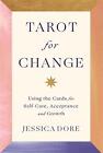 Tarot for Change: Using the Cards for Self-Care, Acceptance and Growth by Jessic