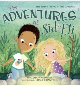The Adventures of Sid & Eli: The Shiny Thing in the Garden by Allison Andrews - Picture 1 of 2