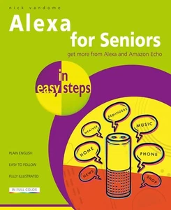 Alexa for Seniors in easy steps - get more from Alexa by Nick Vandome - FREE P&P - Picture 1 of 4