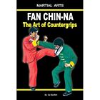 Fan Chin-Na - The Art of Countergrips - Paperback NEW Kondratenko, Ma 27/02/2017