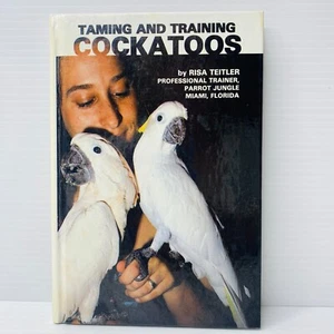 Domesticación y entrenamiento de cacatúas por Risa Teitler mascota aves referencia naturaleza libro HC - Imagen 1 de 8