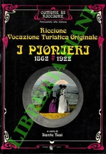 (TOSI Dante) - Riccione. Vocazione Turistica Originale. I Pionieri. 1862-1922. - Picture 1 of 1