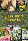 East End Paradise: Kitchen Garden Cooking in the City By Jojo Tu