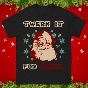Funny Twerk It For Santa Christmas T-Shirt, Naughty Xmas Party Tee,Hilarious Top - Picture 1 of 9