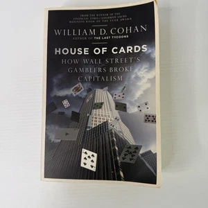 House Of Cards, How Wall Street’s Gamblers Broke Capitalism By William D. Cohan - Picture 1 of 6