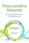 Polycrystalline Materials : Synthesis, Performance and Applications, Paperbac...