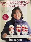 Ina Garter Barefoot Contessa, “How Easy Is That?” Fabulous Recipes & Easy Tips
