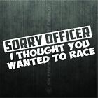 Sorry Officer Funny Bumper Sticker Vinyl Decal Car JDM Drift Turbo Police Race