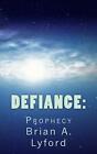 Defiance: : Prophecy by Brian A. Lyford (English) Paperback Book