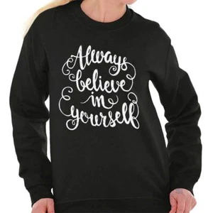 Believe In Yourself Inspirational Quote Gift Womens Crewneck Sweatshirt Pullover - Picture 1 of 11