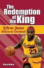 The Redemption of the King: LeBron James Returns to Cleveland! by McKee, Vince