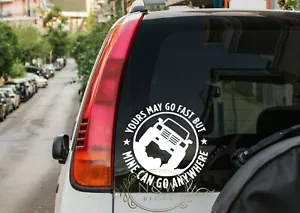 Yours May Go Fast But Mine Can Go Anywhere Vinyl Decal Sticker Car Wall Window - Picture 1 of 5