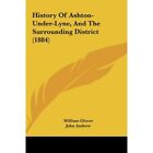 History of Ashton-Under-Lyne, and the Surrounding Distr - Hardback NEW Glover, W