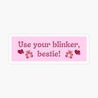 Use your blinker, bestie! stickervinyl waterproof sticker decal car laptop wall