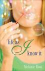 Life as I Know It: A Novel Rose, Melanie Paperback Used - WELL READ 1X1617