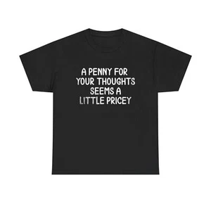 A Penny For Your Thoughts T Shirt Funny Graphic Jokes Unisex Heavy Cotton Tee - Picture 1 of 5