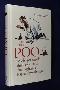 THE LIFE OF POO Adam Hart OR WHY YOU SHOULD THINK TWICE ABOUT SHAKING HANDS Book - Picture 1 of 12