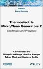 Thermoelectric Micro / Nano Generators, Volume 2: Challenges and Prospects by Hi