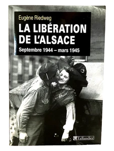 La Libération de l'Alsace Septembre 1944-Mars 1945 Riedweg Eugène Trade PB 2014 - Picture 1 of 6