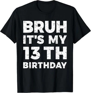 Bruh It's My 13th Birthday 13 Year Old Birthday T-Shirt Hoodie - Picture 1 of 17