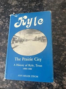 Kyle The prairie city A history of Kyle, Texas, 1880-1980 by Strom, Ann Miller - Picture 1 of 9