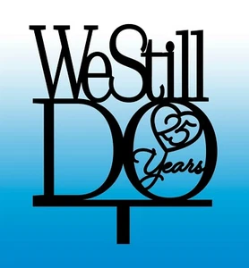 Anniversary or Birthday Celebration Cake Topper We still Do Any yrs - Acrylic - Picture 1 of 10