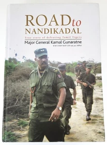 ROAD TO NANDIKADAL TRUE STORY OF DEFEATING TAMIL TIGERS M. GEN. KAMAL GUNARATNE - Picture 1 of 5