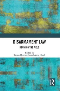 Disarmament Law: Reviving the Field by Treasa Dunworth Paperback Book - Picture 1 of 1