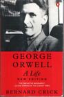 George Orwell: A Life : Bernard Crick