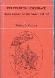 Robert B Oxnam / Ruling from horseback Manchu politics in the Oboi Regency 1st - Picture 1 of 3