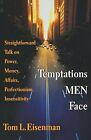 Temptations Men Face: Straightforward Talk On Power, Money, Affairs, Perfectioni