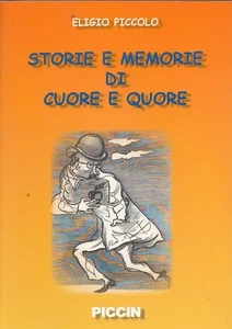 STORIE E MEMORIE DI CUORE E QUORE ELIGIO PICCOLO PICCIN (RA166) - Bild 1 von 1