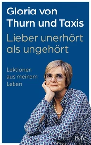 Lieber unerhört als ungehört Gloria von Thurn und Taxis - Bild 1 von 1