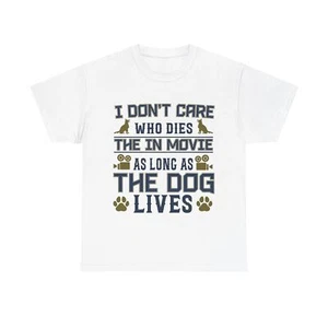 I Dont Care Who Dies In The Movie As Long As Dog Lives Unisex Heavy Cotton Tee - Picture 1 of 37