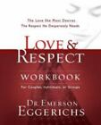 Love and Respect Workbook: The Love She Most Desires; The Respect He...