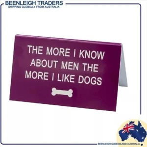 Desktop Sign THE MORE I KNOW ABOUT MEN THE MORE I LIKE DOGS Brand New - Picture 1 of 7