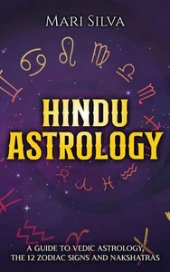 Hindu Astrology: A Guide to Vedic Astrology, the 12 Zodiac Signs and Nakshatras, - Foto 1 di 1