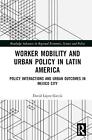 Worker Mobility And Urban Policy In Latin America Policy Interactions And Urban