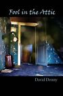 FOOL IN THE ATTIC By David Denny *Excellent Condition*