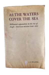 As the Waters Cover the Sea: Millennial Expectations 1640 - 1810 | J. A. De Jong - Bild 1 von 22