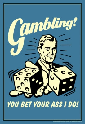 Gambling! You Bet Your Ass I Do! Retro Humor Poster 12x18 - Image 1 of 3