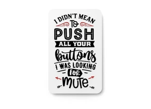 I Didn't Mean To Push All Your Buttons | Lustiges Schild für Zuhause oder Büro - Bild 1 von 4