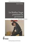 Le Hatha Yoga Pendant La Grossesse Von Sophie Pointeau  Buch  Zustand Sehr Gut