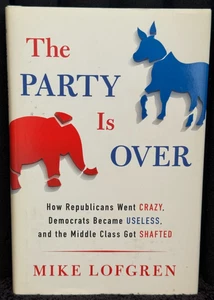 The Party Is Over Republicans Democrats Middle Class USED Hardcover Mike Lofgren - Picture 1 of 6