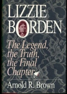 Lizzie Borden Legend, Truth, Final Chapter by Arnold Brown Signed HC - Imagen 1 de 1