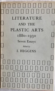 Literature & the Plastic Arts 1880-1930. I. Higgins. 1973 1st Edition. - Picture 1 of 5