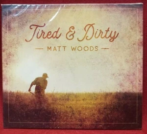 Matt Woods CD Tired And Dirty Album New Sealed FREE SHIPPING - Foto 1 di 9