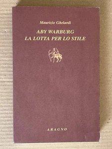 Maurizio Ghelardi - ABY WARBURG. LA LOTTA PER LO STILE - Aragno 2012 - Picture 1 of 10