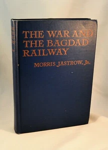 THE WAR AND THE BAGDAD RAILWAY 1917 1st Edition Turkey World War I Hittite Iraq - Picture 1 of 10